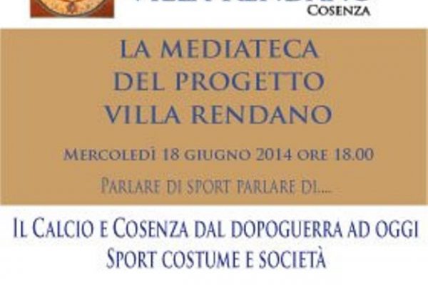 La Mediateca di Villa Rendano. Il calcio e Cosenza dal dopoguerra ad oggi. Sport, costume e società